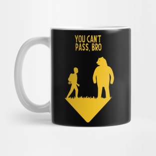 You can't pass, bro Mug